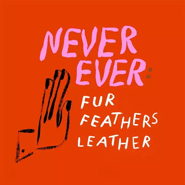 never ever: fur feathers leather